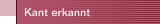 Kant erkannt